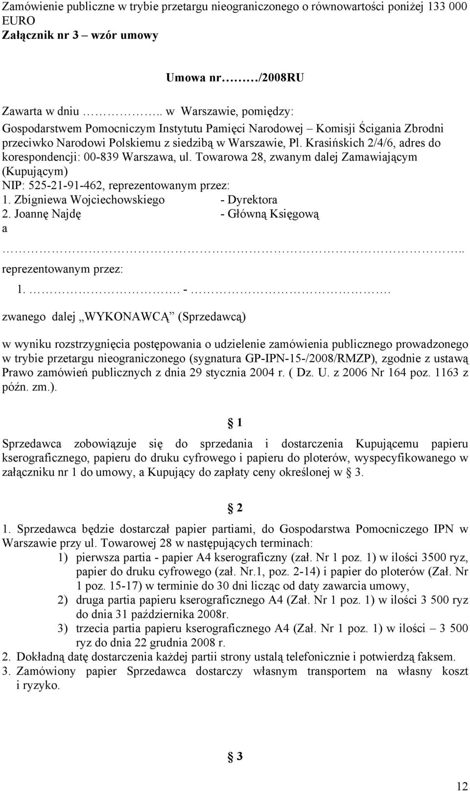 Krasińskich 2/4/6, adres do korespondencji: 00-839 Warszawa, ul. Towarowa 28, zwanym dalej Zamawiającym (Kupującym) NIP: 525-21-91-462, reprezentowanym przez: 1.