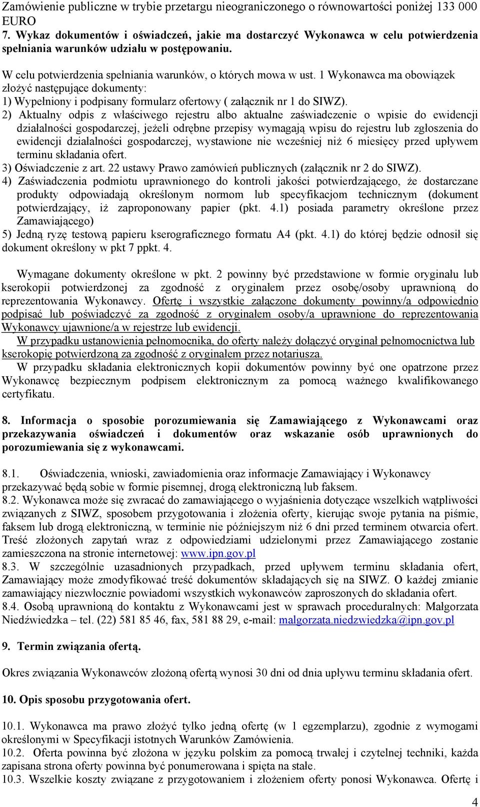 2) Aktualny odpis z właściwego rejestru albo aktualne zaświadczenie o wpisie do ewidencji działalności gospodarczej, jeżeli odrębne przepisy wymagają wpisu do rejestru lub zgłoszenia do ewidencji