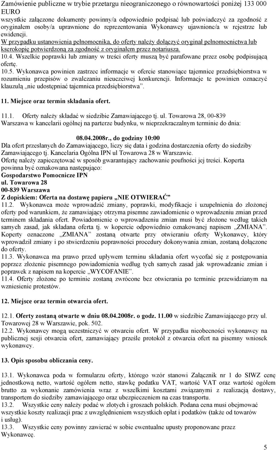 Wszelkie poprawki lub zmiany w treści oferty muszą być parafowane przez osobę podpisującą ofertę. 10.5.