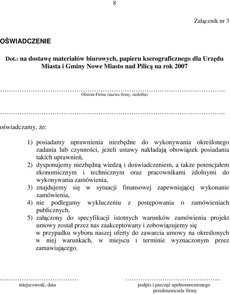 doświadczeniem, a takŝe potencjałem ekonomicznym i technicznym oraz pracownikami zdolnymi do wykonywania zamówienia, 3) znajdujemy się w sytuacji finansowej zapewniającej wykonanie zamówienia, 4) nie