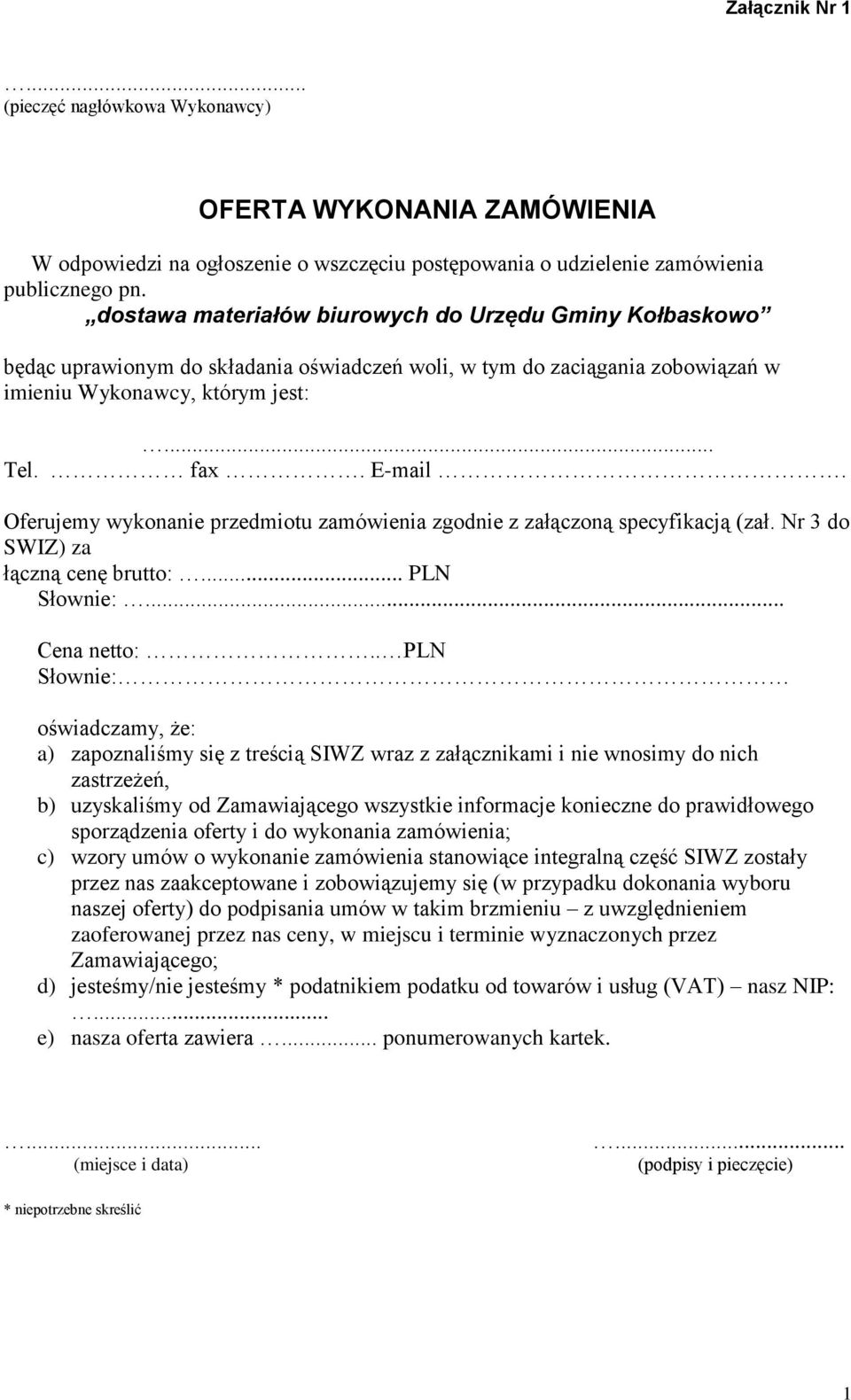 Oferujemy wykonanie przedmiotu zamówienia zgodnie z załączoną specyfikacją (zał. Nr 3 do SWIZ) za łączną cenę brutto:... PLN Słownie:... netto:.