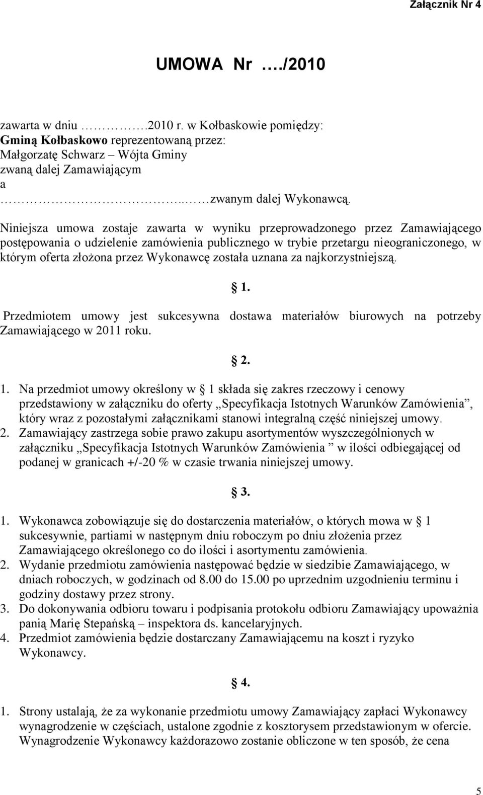 Wykonawcę została uznana za najkorzystniejszą. 1.