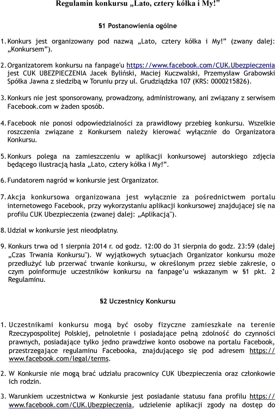 Grudziądzka 107 (KRS: 0000215826). 3.Konkurs nie jest sponsorowany, prowadzony, administrowany, ani związany z serwisem Facebook.com w żaden sposób. 4.