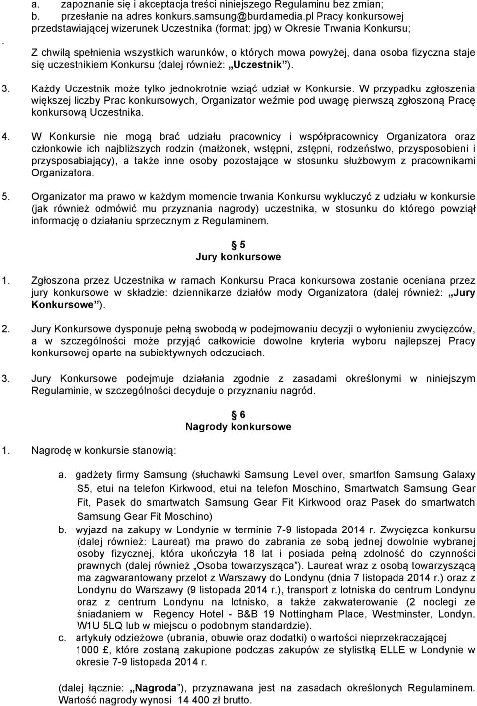 uczestnikiem Konkursu (dalej również: Uczestnik ). 3. Każdy Uczestnik może tylko jednokrotnie wziąć udział w Konkursie.