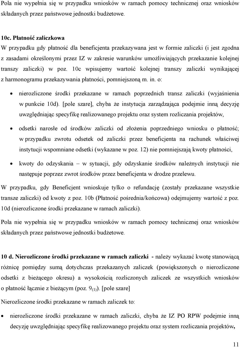 kolejnej transzy zaliczki) w poz. 10c wpisujemy wartość kolejnej transzy zaliczki wynikającej z harmonogramu przekazywania płatności, pomniejszoną m. in.