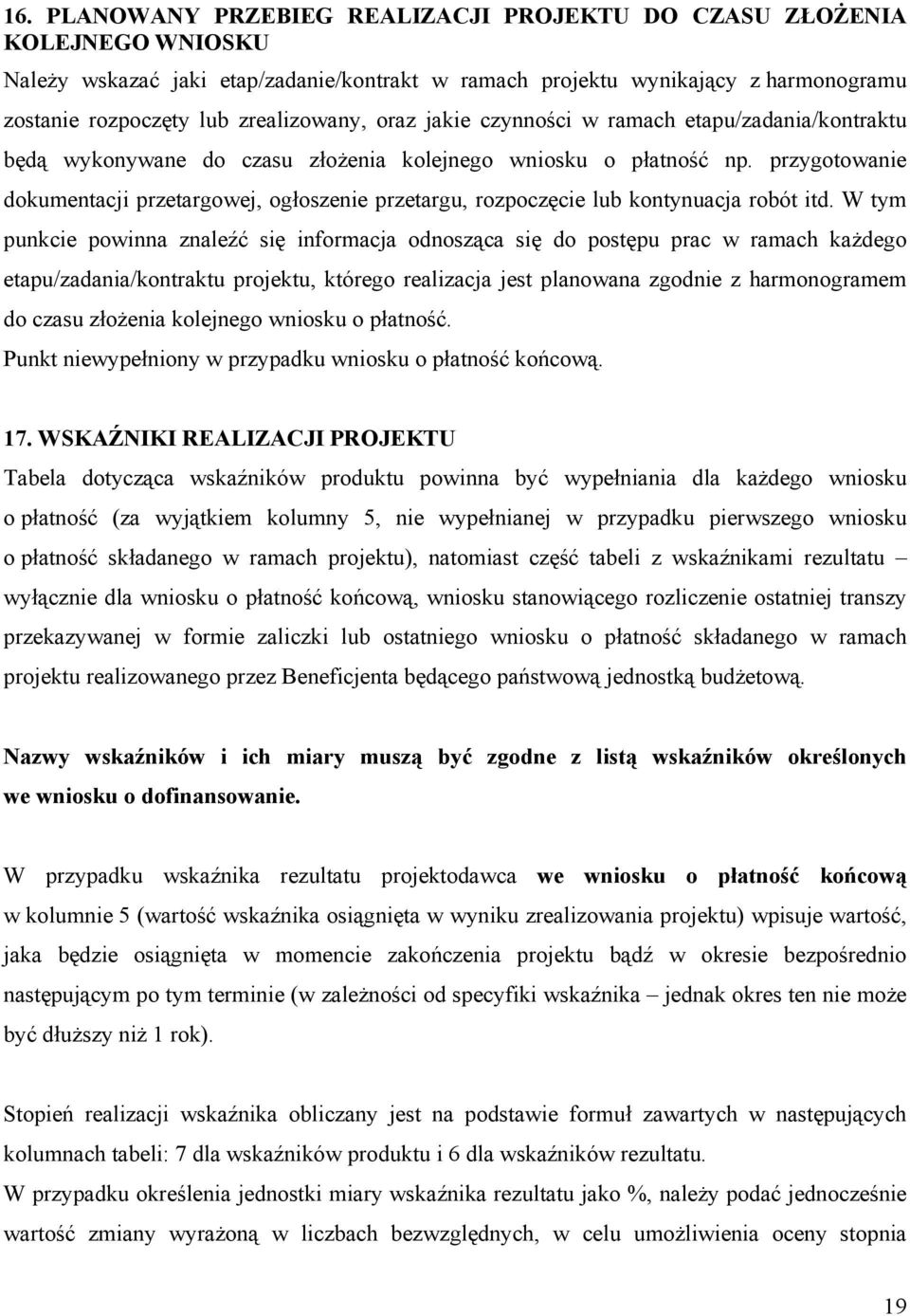 przygotowanie dokumentacji przetargowej, ogłoszenie przetargu, rozpoczęcie lub kontynuacja robót itd.