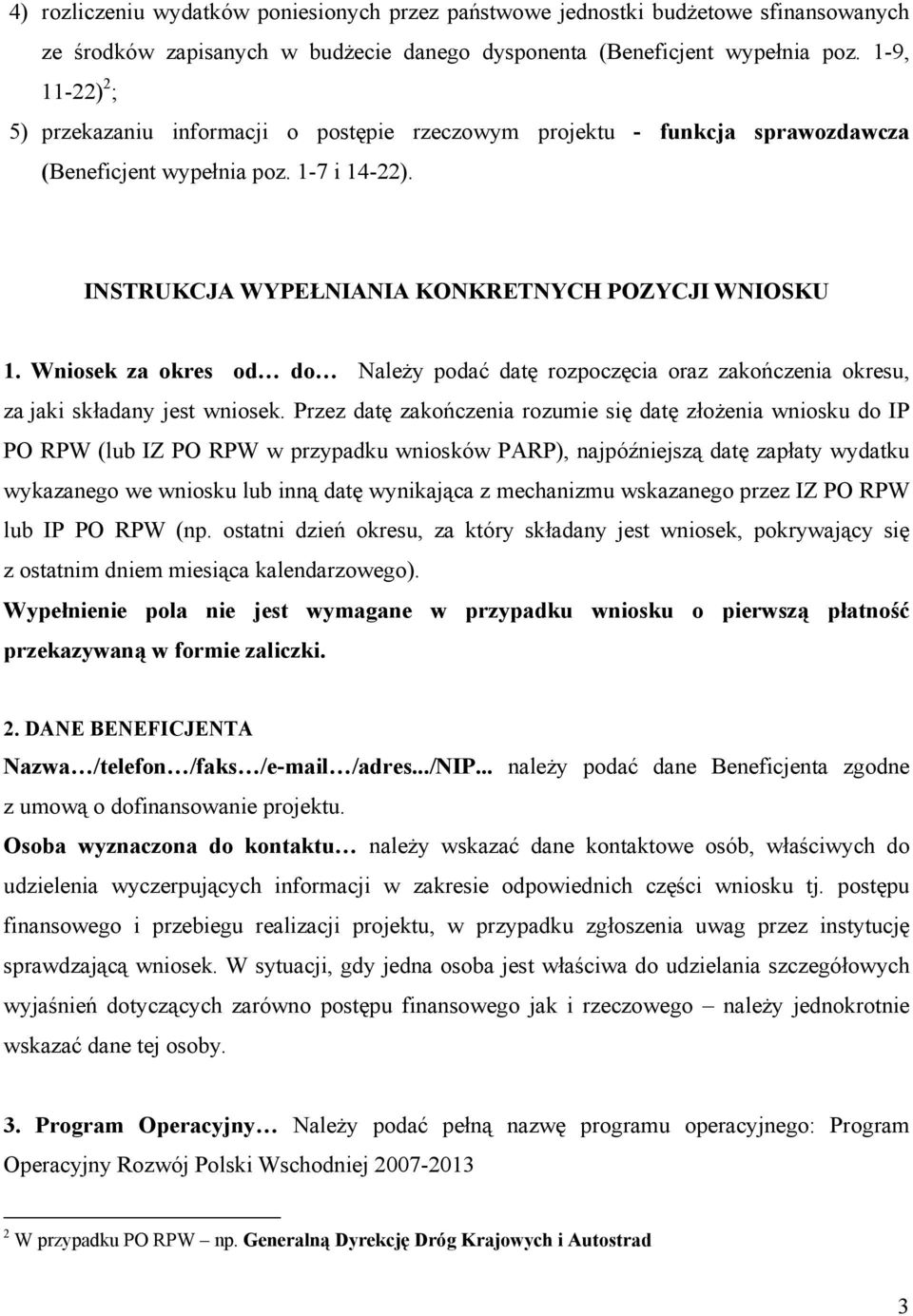 Wniosek za okres od do Należy podać datę rozpoczęcia oraz zakończenia okresu, za jaki składany jest wniosek.