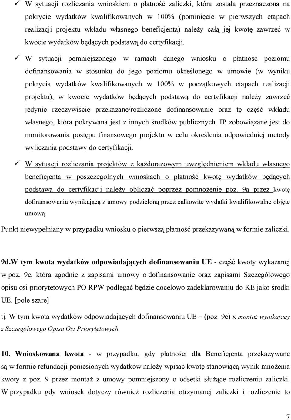 W sytuacji pomniejszonego w ramach danego wniosku o płatność poziomu dofinansowania w stosunku do jego poziomu określonego w umowie (w wyniku pokrycia wydatków kwalifikowanych w 100% w początkowych