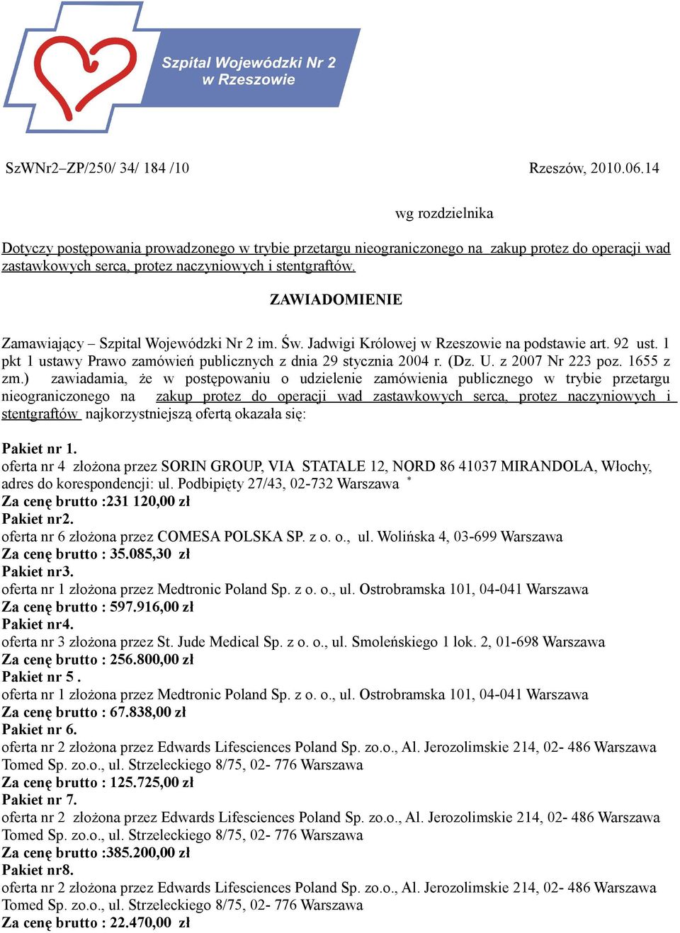 ZAWIADOMIENIE Zamawiający Szpital Wojewódzki 2 im. Św. Jadwigi Królowej w Rzeszowie na podstawie art. 92 ust. 1 pkt 1 ustawy Prawo zamówień publicznych z dnia 29 stycznia 2004 r. (Dz. U.