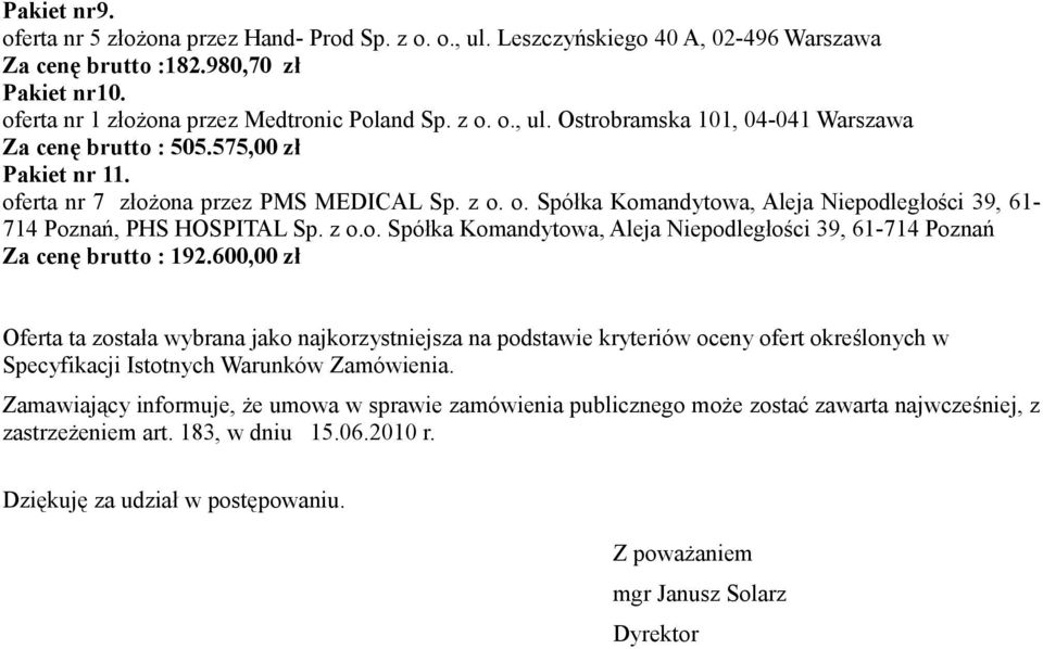 600,00 zł Oferta ta została wybrana jako najkorzystniejsza na podstawie kryteriów oceny ofert określonych w Specyfikacji Istotnych Warunków Zamówienia.