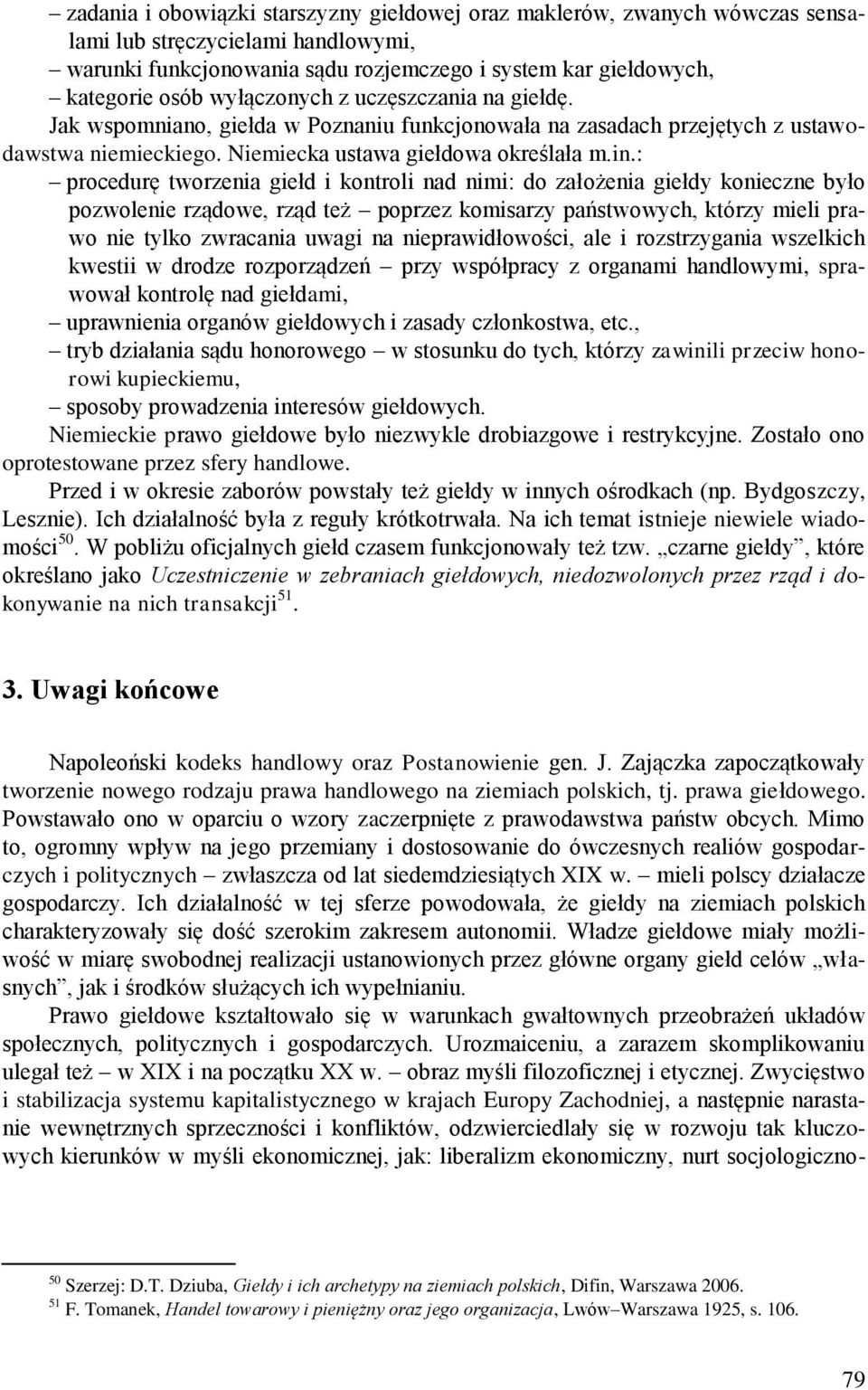 : procedurę tworzenia giełd i kontroli nad nimi: do założenia giełdy konieczne było pozwolenie rządowe, rząd też poprzez komisarzy państwowych, którzy mieli prawo nie tylko zwracania uwagi na