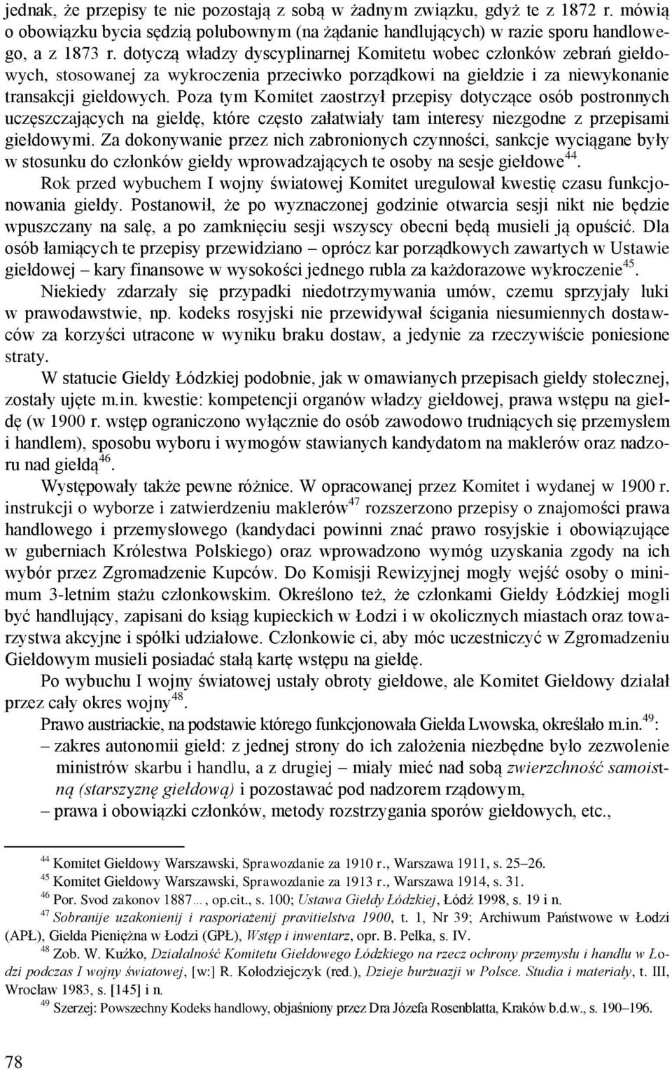 Poza tym Komitet zaostrzył przepisy dotyczące osób postronnych uczęszczających na giełdę, które często załatwiały tam interesy niezgodne z przepisami giełdowymi.