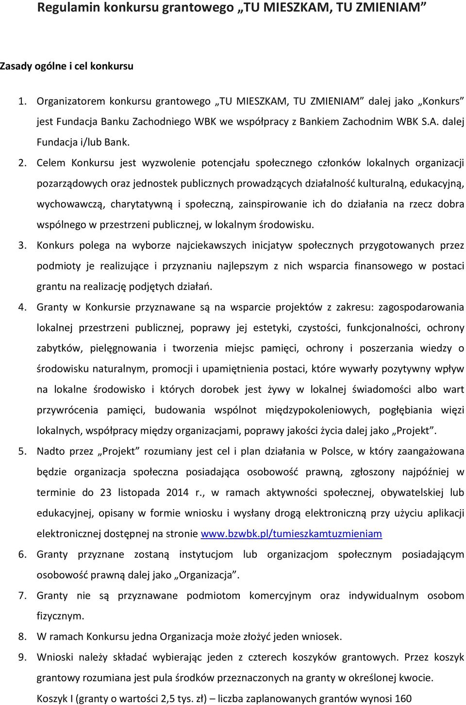 Celem Knkursu jest wyzwlenie ptencjału spłeczneg człnków lkalnych rganizacji pzarządwych raz jednstek publicznych prwadzących działalnść kulturalną, edukacyjną, wychwawczą, charytatywną i spłeczną,