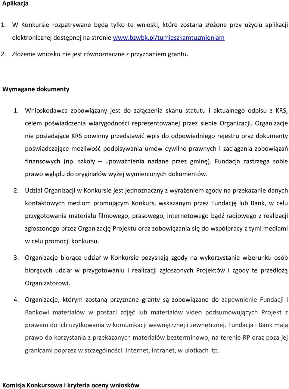 Wniskdawca zbwiązany jest d załączenia skanu statutu i aktualneg dpisu z KRS, celem pświadczenia wiarygdnści reprezentwanej przez siebie Organizacji.