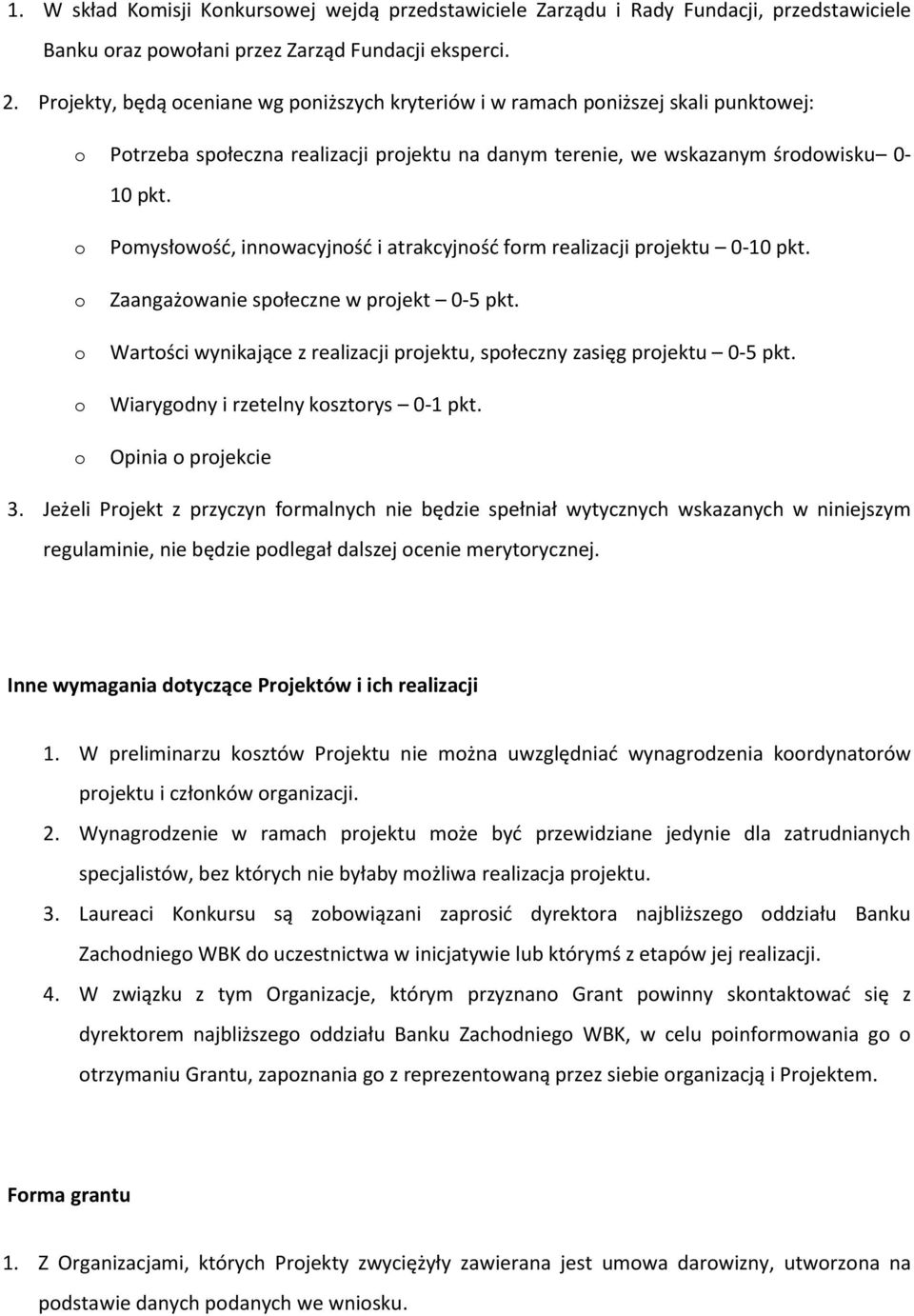 Pmysłwść, innwacyjnść i atrakcyjnść frm realizacji prjektu 0-10 pkt. Zaangażwanie spłeczne w prjekt 0-5 pkt. Wartści wynikające z realizacji prjektu, spłeczny zasięg prjektu 0-5 pkt.