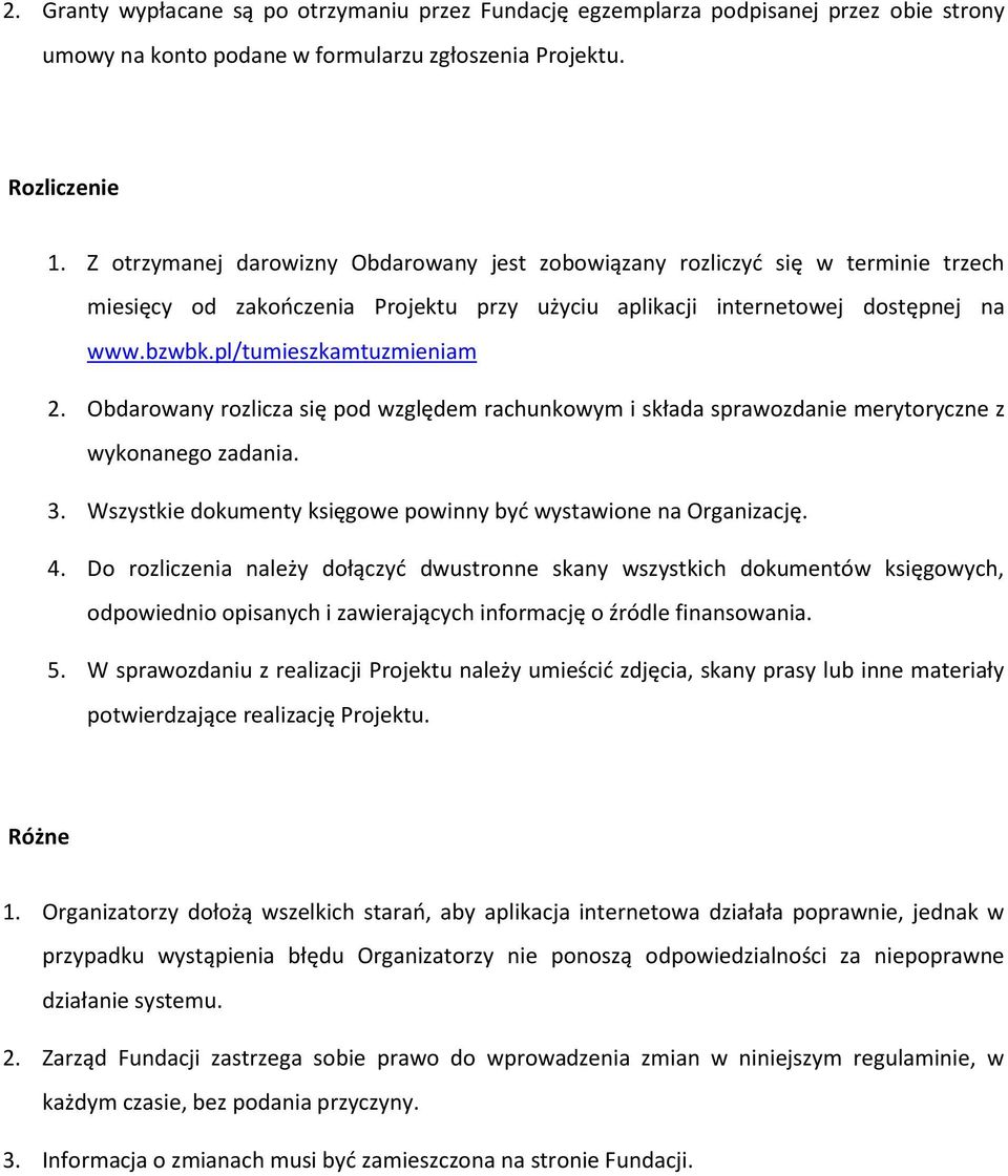 Obdarwany rzlicza się pd względem rachunkwym i składa sprawzdanie merytryczne z wyknaneg zadania. 3. Wszystkie dkumenty księgwe pwinny być wystawine na Organizację. 4.
