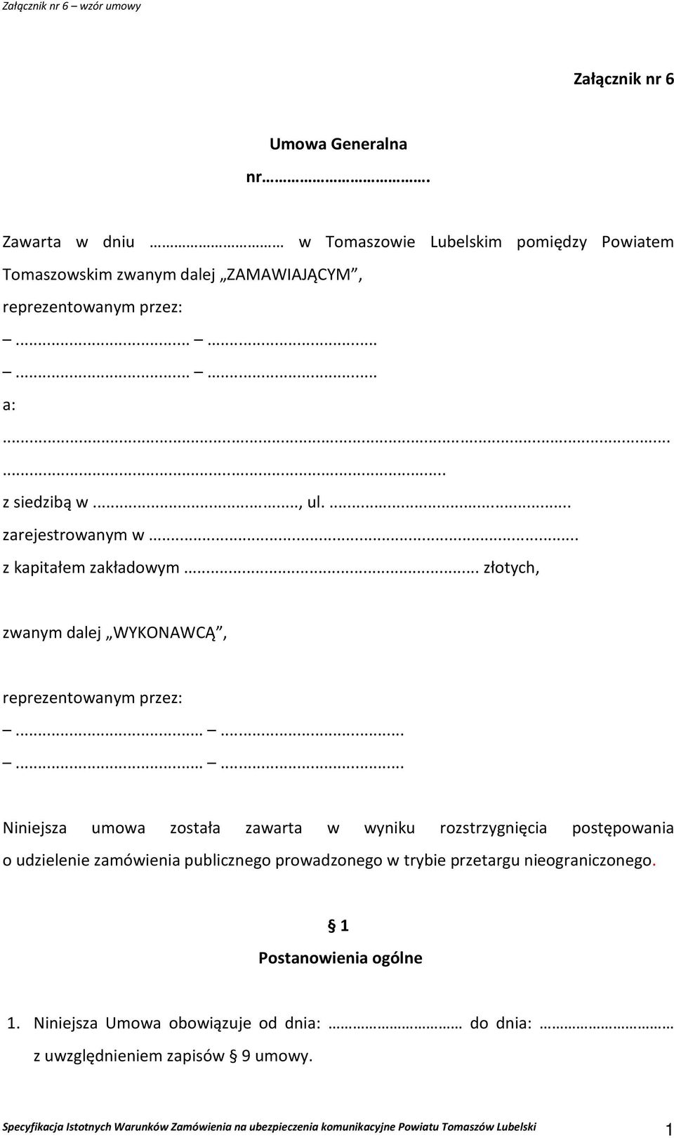 ..... z siedzibą w..., ul.... zarejestrowanym w... z kapitałem zakładowym... złotych, zwanym dalej WYKONAWCĄ, reprezentowanym przez:.