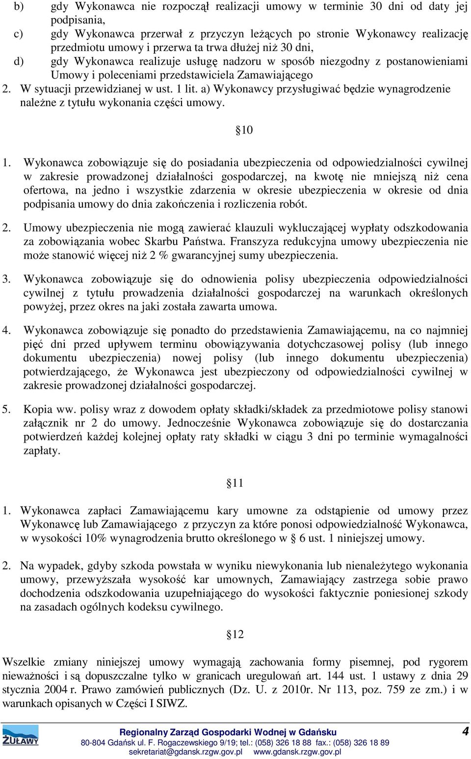 a) Wykonawcy przysługiwać będzie wynagrodzenie należne z tytułu wykonania części umowy. 10 1.