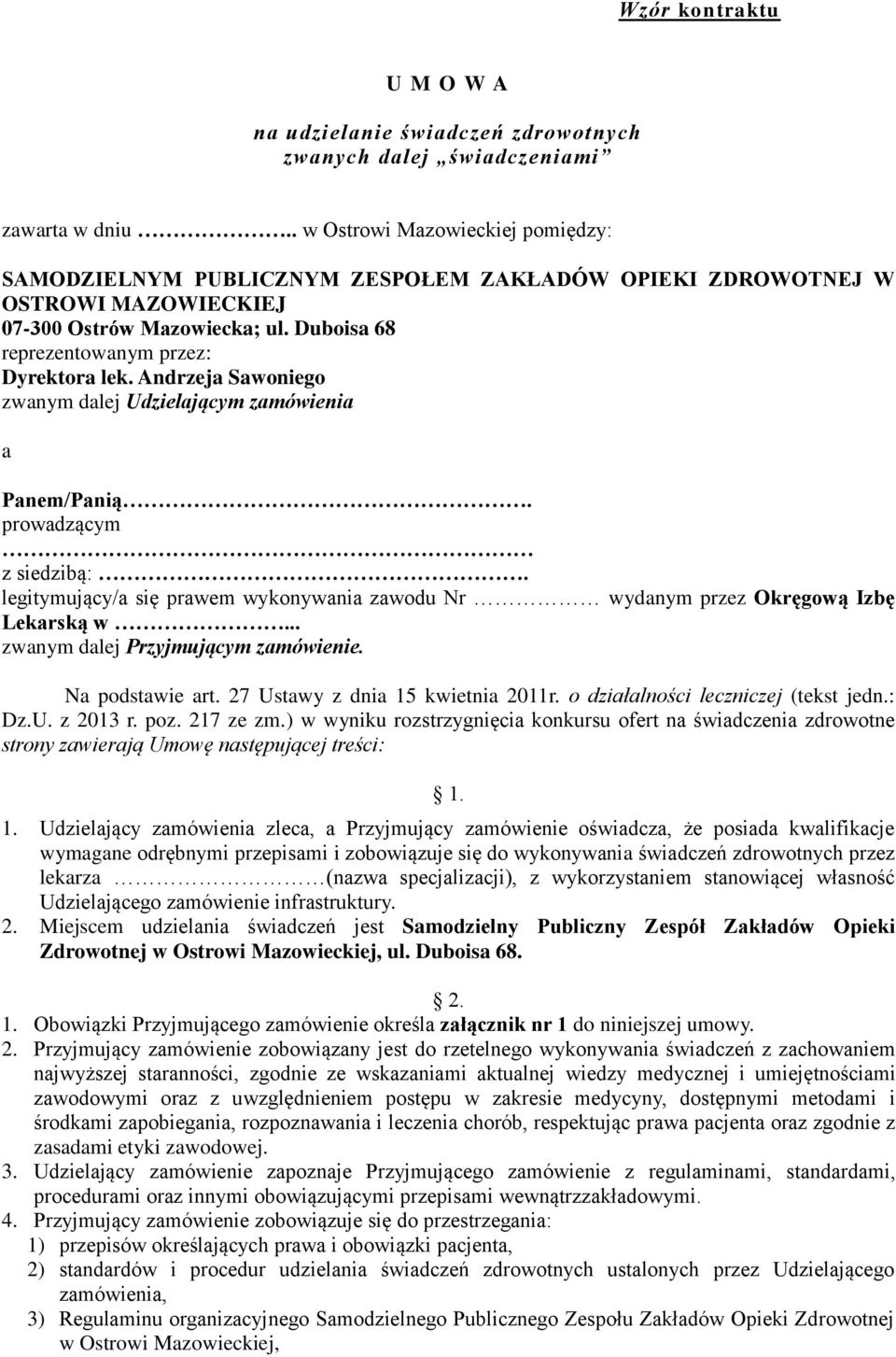 Andrzeja Sawoniego zwanym dalej Udzielającym zamówienia a Panem/Panią. prowadzącym z siedzibą:. legitymujący/a się prawem wykonywania zawodu Nr wydanym przez Okręgową Izbę Lekarską w.