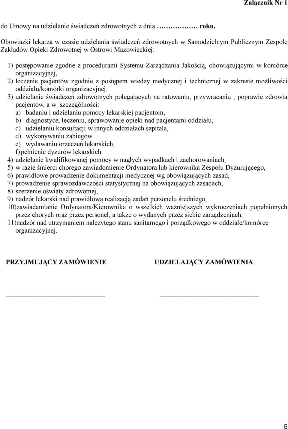 Zarządzania Jakością, obowiązującymi w komórce organizacyjnej, 2) leczenie pacjentów zgodnie z postępem wiedzy medycznej i technicznej w zakresie możliwości oddziału/komórki organizacyjnej, 3)