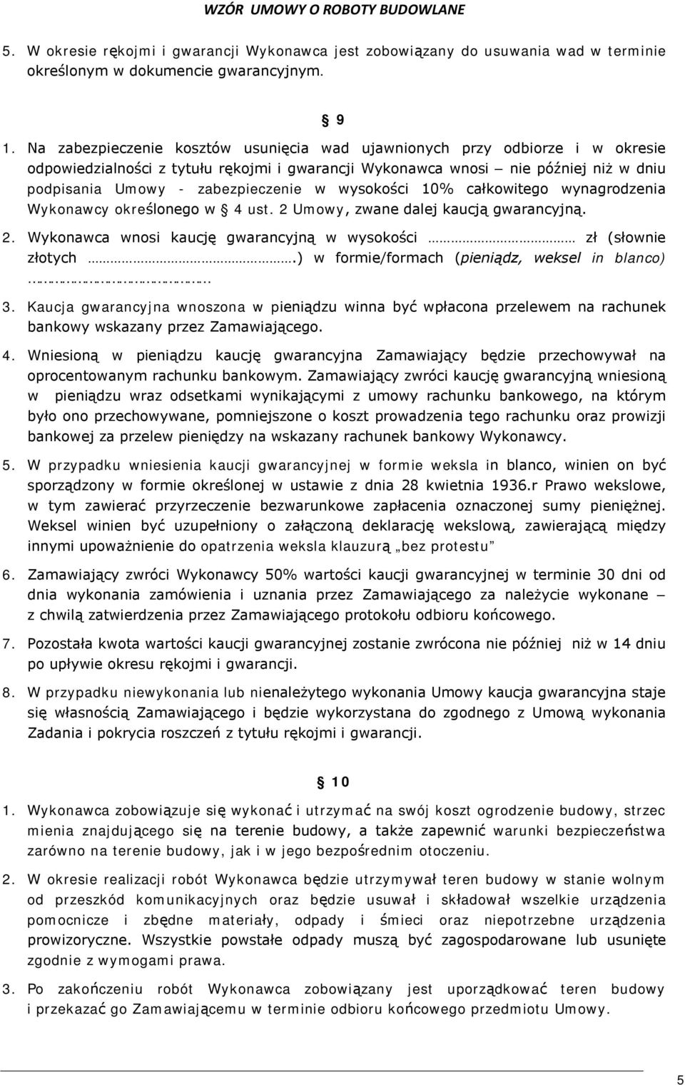 wysokości 10% całkowitego wynagrodzenia Wykonawcy określonego w 4 ust. 2 Umowy, zwane dalej kaucją gwarancyjną. 2. Wykonawca wnosi kaucję gwarancyjną w wysokości zł (słownie złotych.