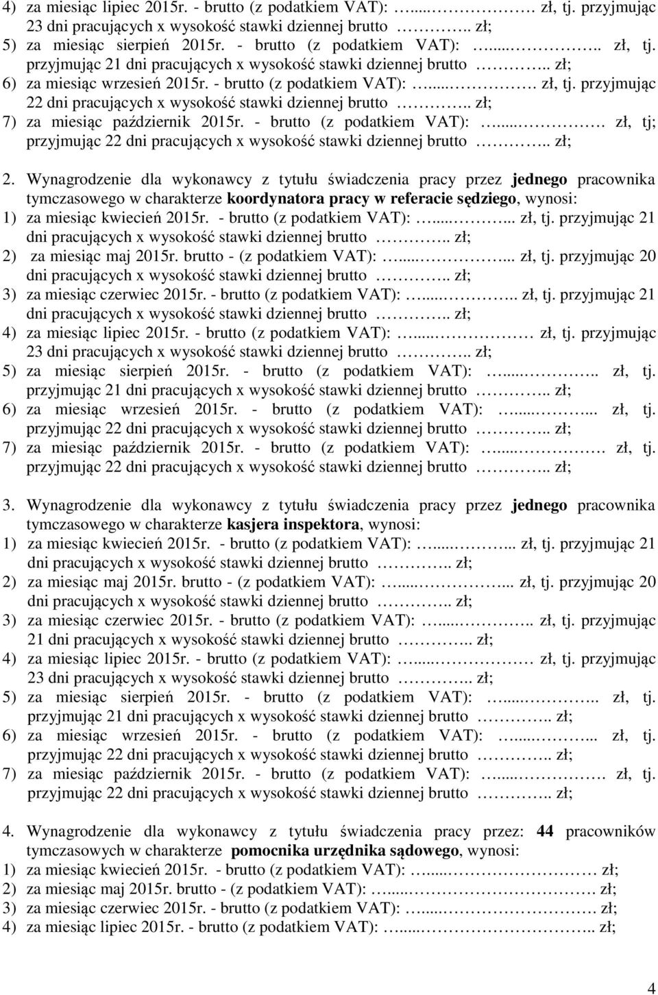 Wynagrodzenie dla wykonawcy z tytułu świadczenia pracy przez jednego pracownika tymczasowego w charakterze koordynatora pracy w referacie sędziego, wynosi: 1) za miesiąc kwiecień 2015r.