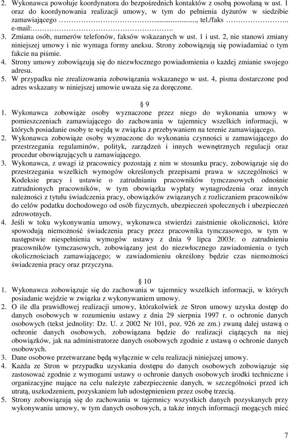 Strony zobowiązują się powiadamiać o tym fakcie na piśmie. 4. Strony umowy zobowiązują się do niezwłocznego powiadomienia o każdej zmianie swojego adresu. 5.