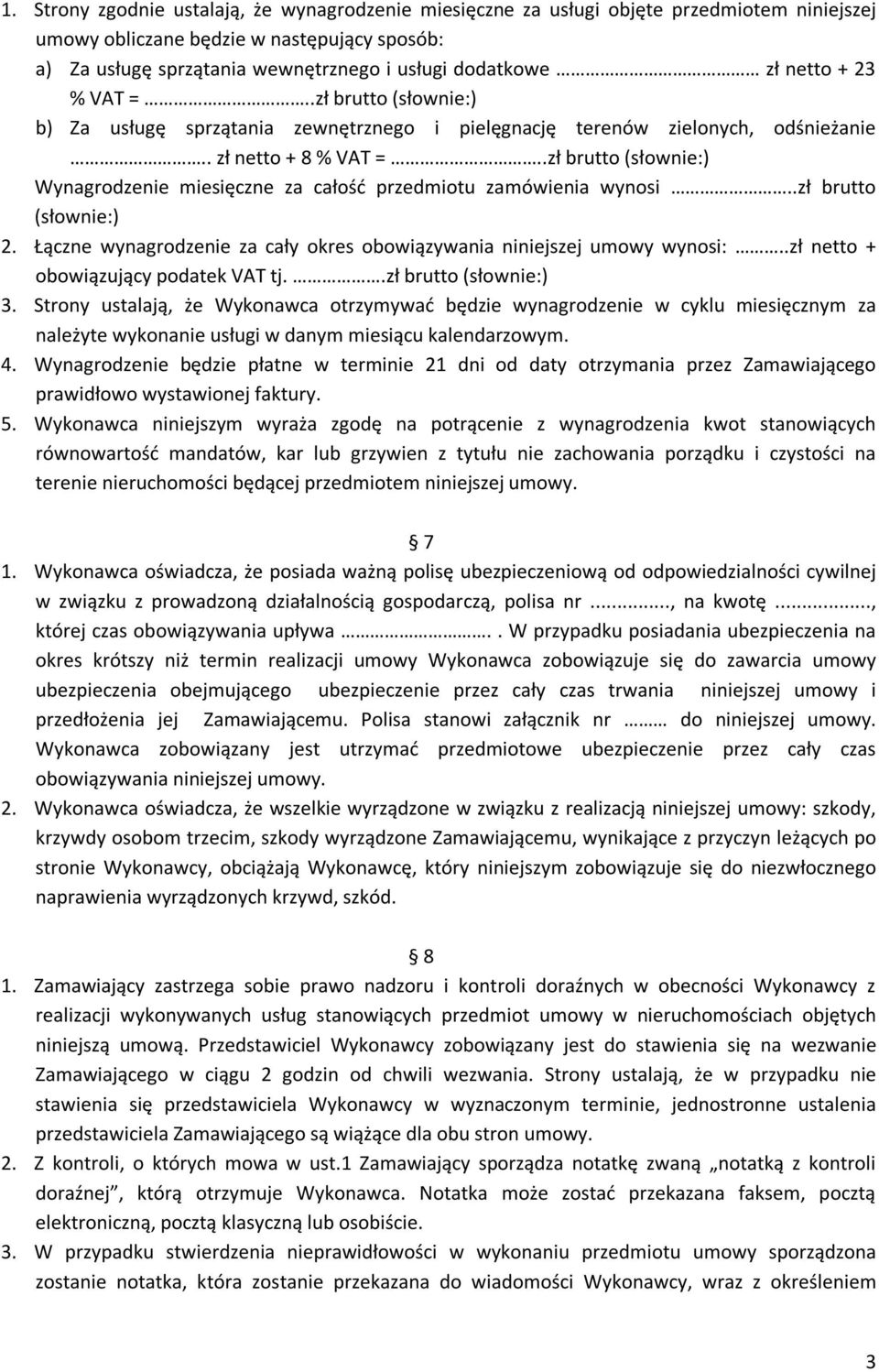 .zł brutto (słownie:) Wynagrodzenie miesięczne za całość przedmiotu zamówienia wynosi..zł brutto (słownie:) 2. Łączne wynagrodzenie za cały okres obowiązywania niniejszej umowy wynosi:.