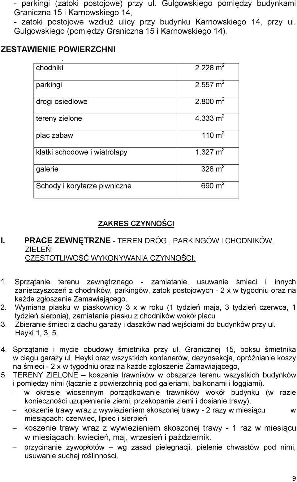 333 m 2 plac zabaw 110 m 2 klatki schodowe i wiatrołapy 1.327 m 2 galerie 328 m 2 Schody i korytarze piwniczne 690 m 2 ZAKRES CZYNNOŚCI I.