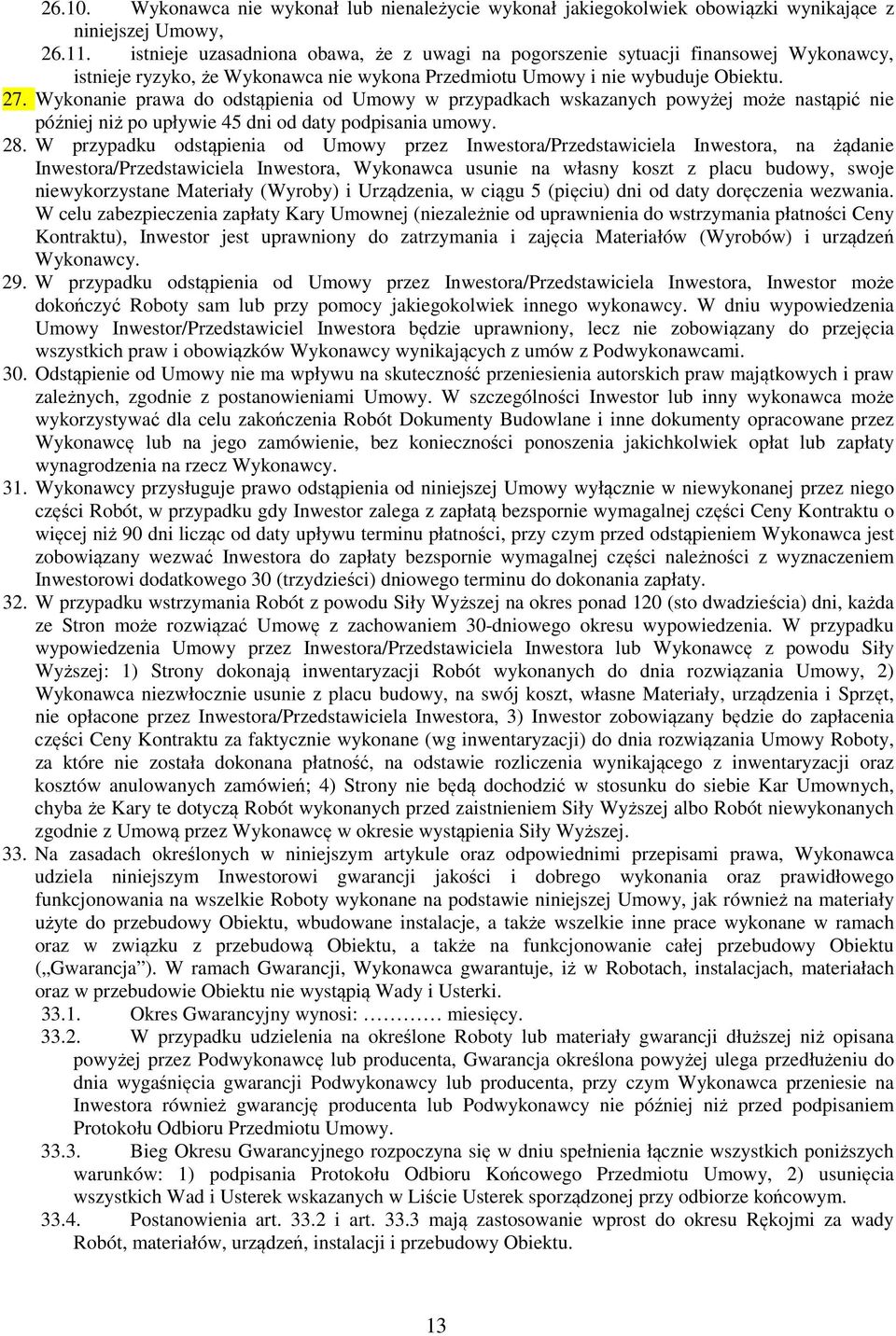 Wykonanie prawa do odstąpienia od Umowy w przypadkach wskazanych powyżej może nastąpić nie później niż po upływie 45 dni od daty podpisania umowy. 28.