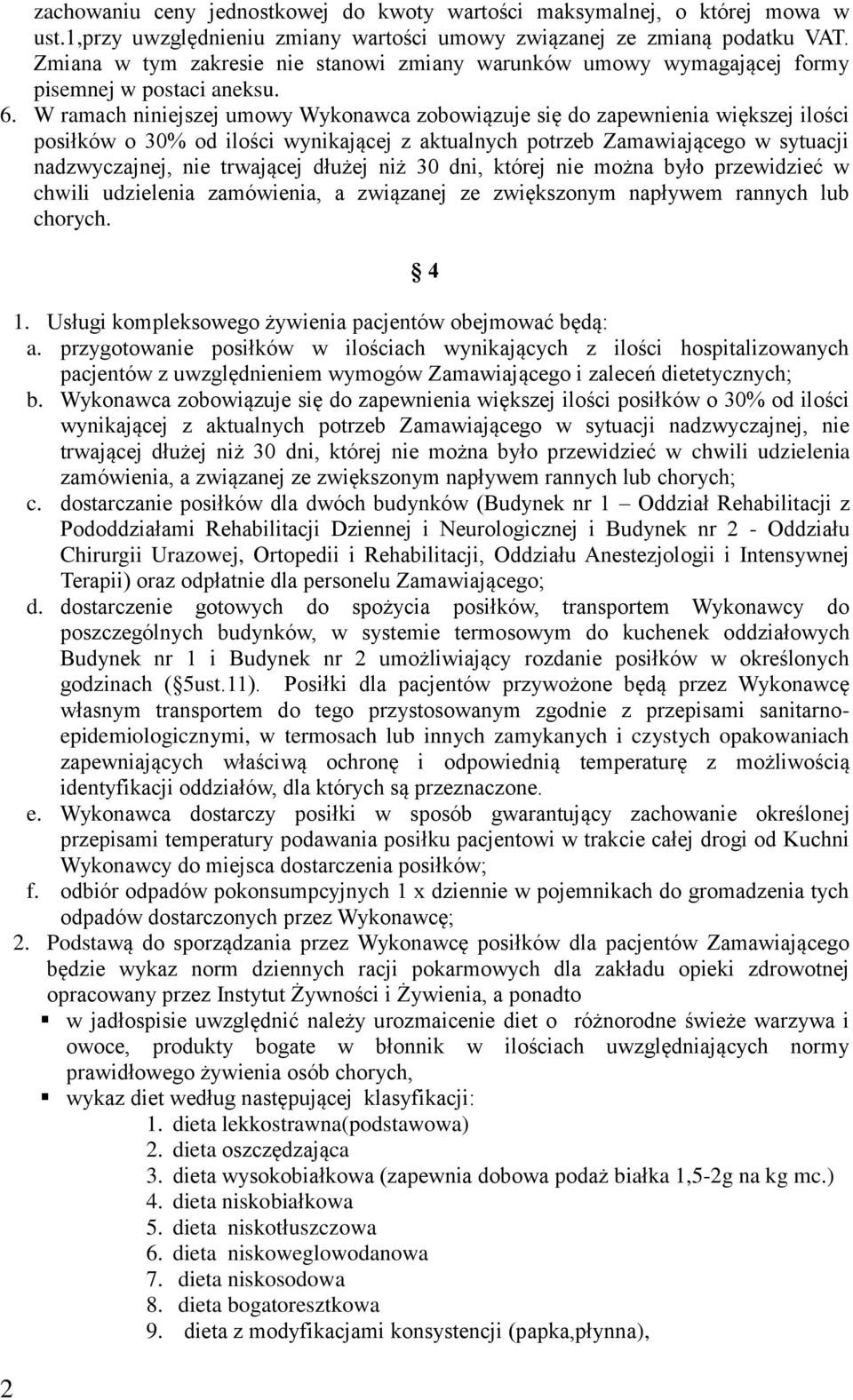 W ramach niniejszej umowy Wykonawca zobowiązuje się do zapewnienia większej ilości posiłków o 30% od ilości wynikającej z aktualnych potrzeb Zamawiającego w sytuacji nadzwyczajnej, nie trwającej