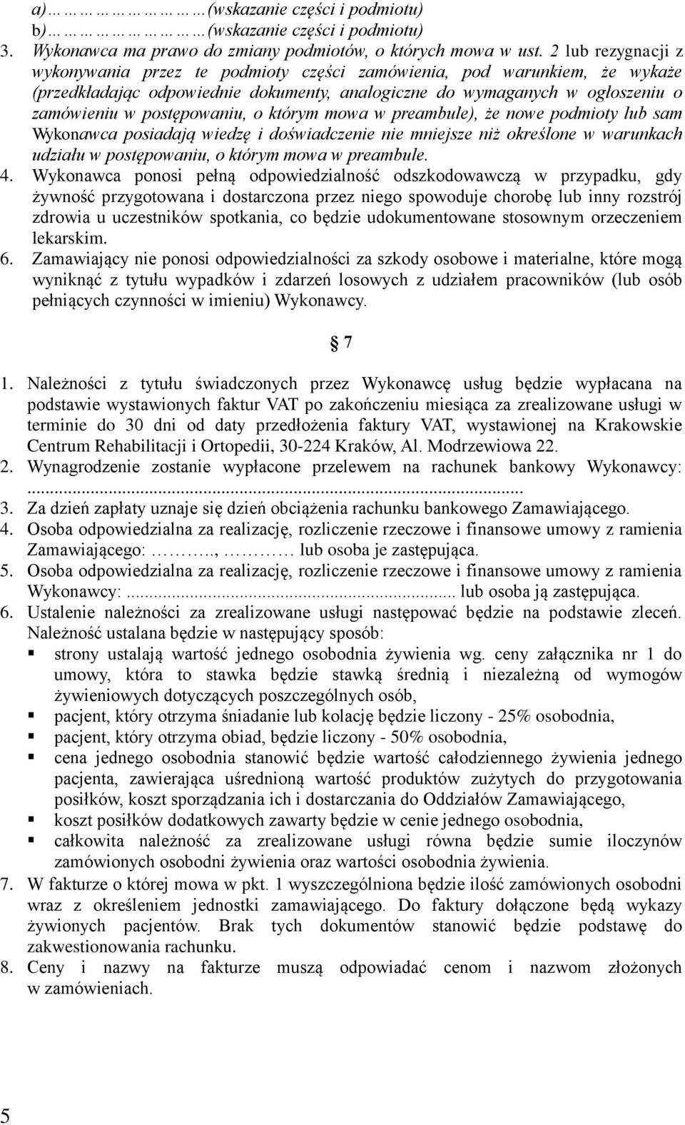 o którym mowa w preambule), że nowe podmioty lub sam Wykonawca posiadają wiedzę i doświadczenie nie mniejsze niż określone w warunkach udziału w postępowaniu, o którym mowa w preambule. 4.