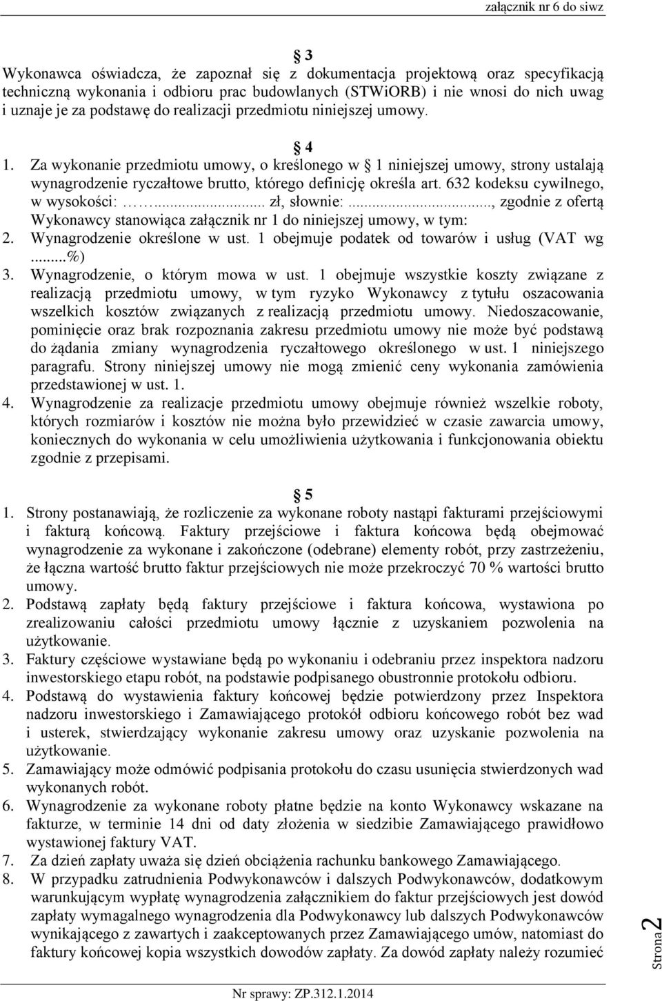 632 kodeksu cywilnego, w wysokości:... zł, słownie:..., zgodnie z ofertą Wykonawcy stanowiąca załącznik nr 1 do niniejszej umowy, w tym: 2. Wynagrodzenie określone w ust.