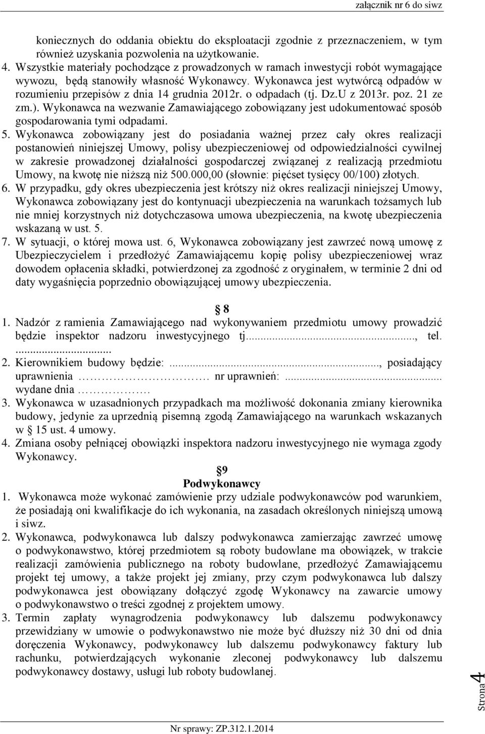 Wykonawca jest wytwórcą odpadów w rozumieniu przepisów z dnia 14 grudnia 2012r. o odpadach (tj. Dz.U z 2013r. poz. 21 ze zm.).