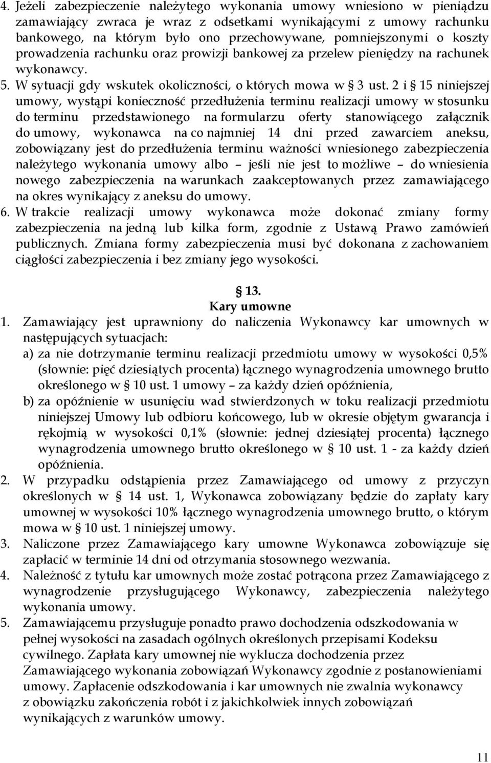 2 i 15 niniejszej umowy, wystąpi konieczność przedłużenia terminu realizacji umowy w stosunku do terminu przedstawionego na formularzu oferty stanowiącego załącznik do umowy, wykonawca na co najmniej