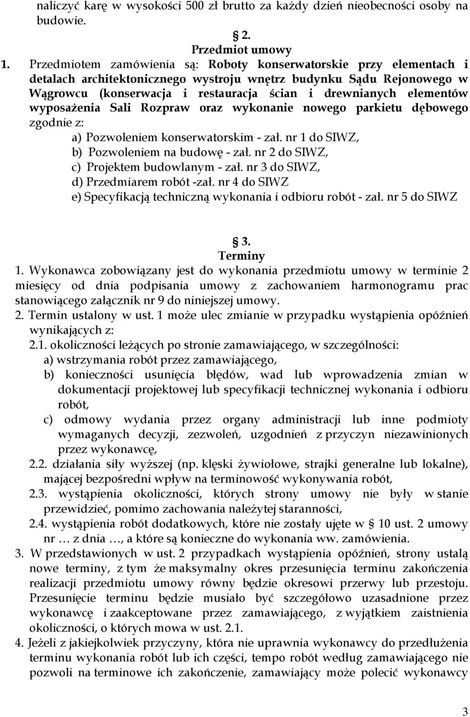 elementów wyposażenia Sali Rozpraw oraz wykonanie nowego parkietu dębowego zgodnie z: a) Pozwoleniem konserwatorskim - zał. nr 1 do SIWZ, b) Pozwoleniem na budowę - zał.