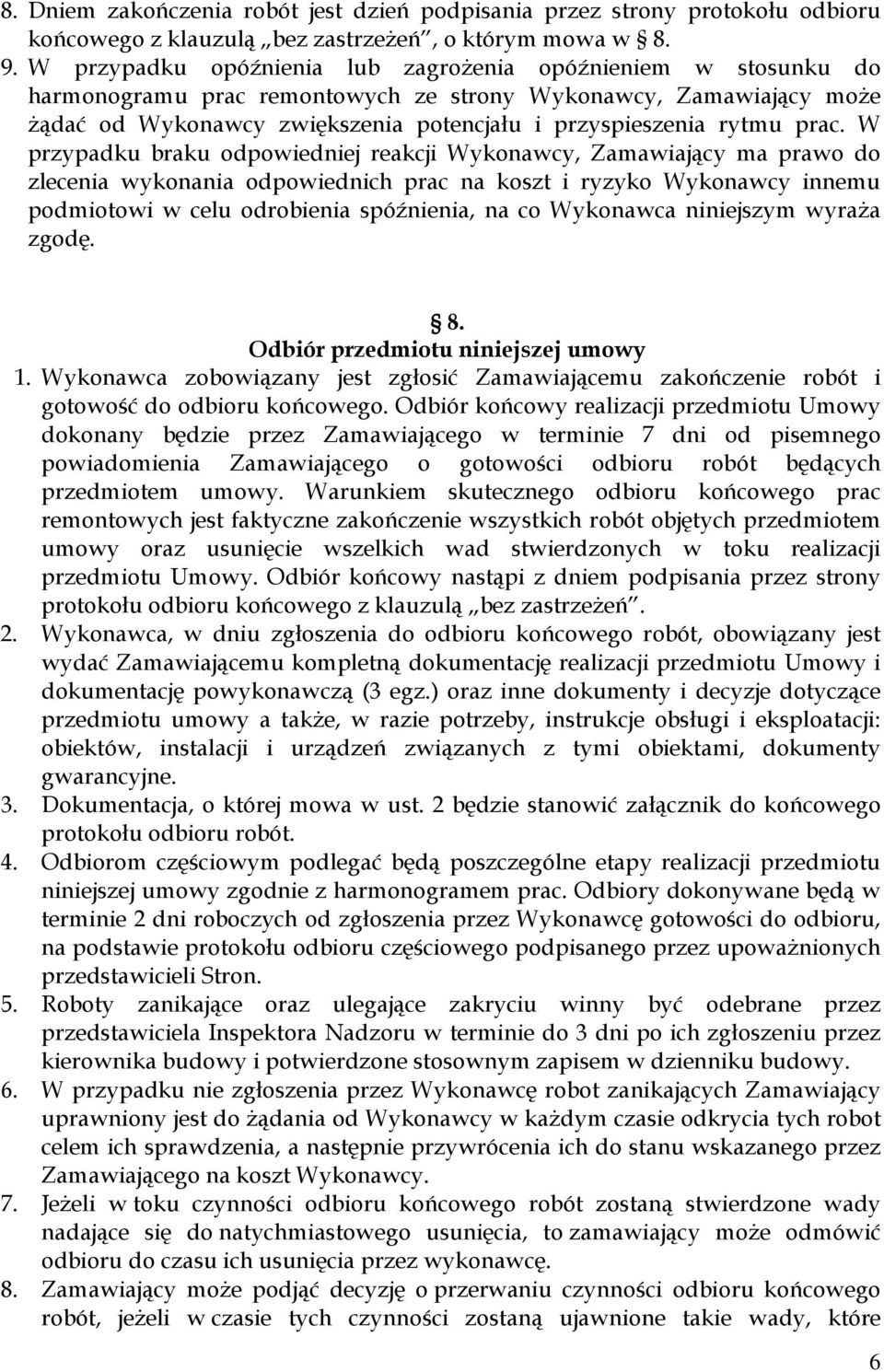 prac. W przypadku braku odpowiedniej reakcji Wykonawcy, Zamawiający ma prawo do zlecenia wykonania odpowiednich prac na koszt i ryzyko Wykonawcy innemu podmiotowi w celu odrobienia spóźnienia, na co