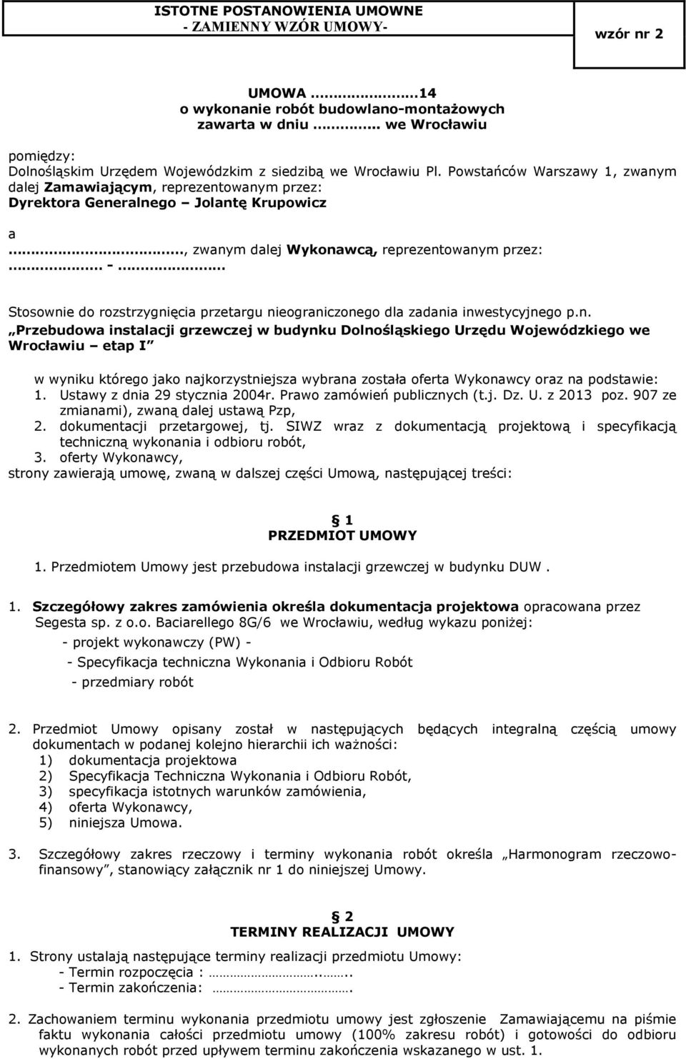 Powstańców Warszawy 1, zwanym dalej Zamawiającym, reprezentowanym przez: Dyrektora Generalnego Jolantę Krupowicz a, zwanym dalej Wykonawcą, reprezentowanym przez: - Stosownie do rozstrzygnięcia