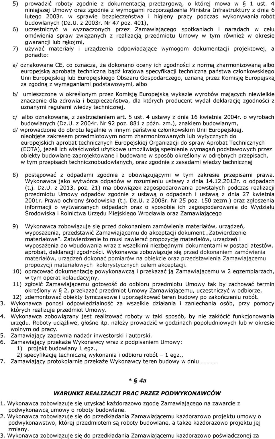 401), 6) uczestniczyć w wyznaczonych przez Zamawiającego spotkaniach i naradach w celu omówienia spraw związanych z realizacją przedmiotu Umowy w tym również w okresie gwarancji lub rękojmi, 7)