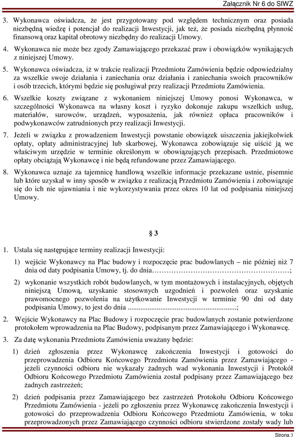 Wykonawca oświadcza, iż w trakcie realizacji Przedmiotu Zamówienia będzie odpowiedzialny za wszelkie swoje działania i zaniechania oraz działania i zaniechania swoich pracowników i osób trzecich,