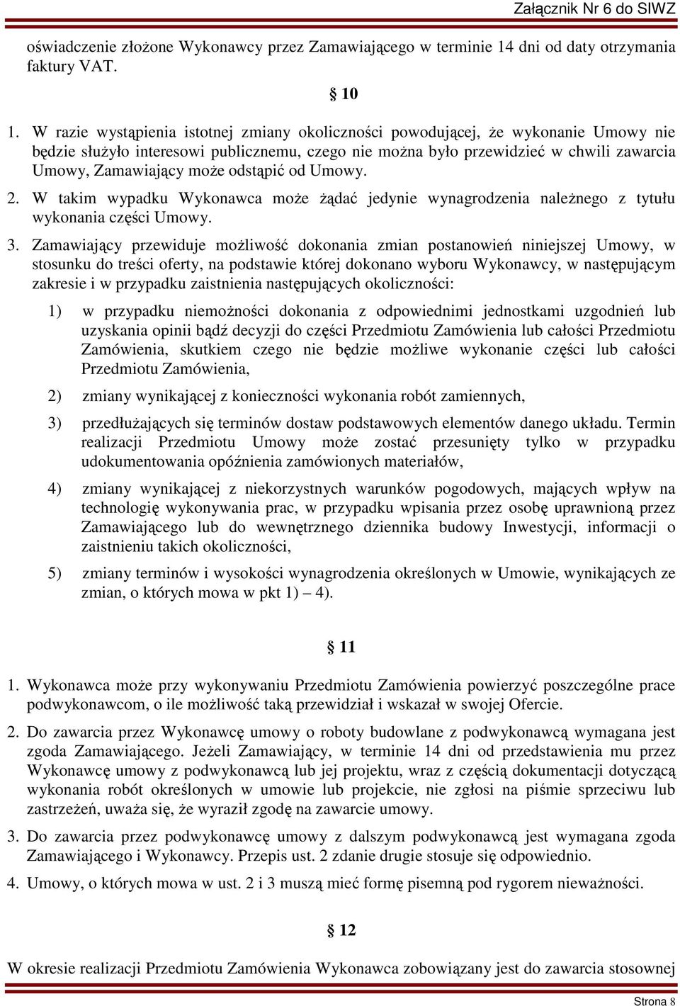 odstąpić od Umowy. 2. W takim wypadku Wykonawca może żądać jedynie wynagrodzenia należnego z tytułu wykonania części Umowy. 3.