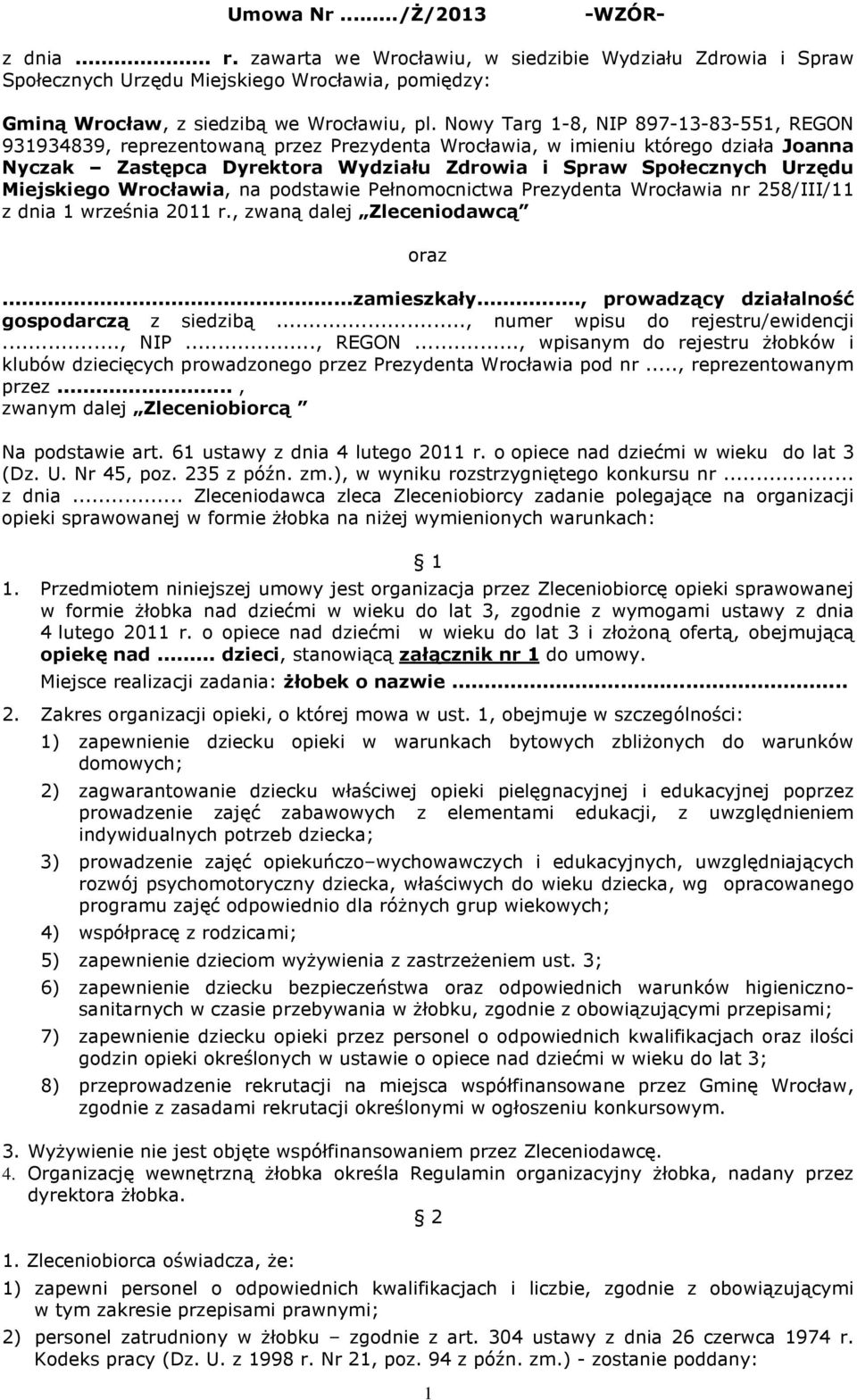 Miejskiego Wrocławia, na podstawie Pełnomocnictwa Prezydenta Wrocławia nr 258/III/11 z dnia 1 września 2011 r., zwaną dalej Zleceniodawcą oraz...zamieszkały.