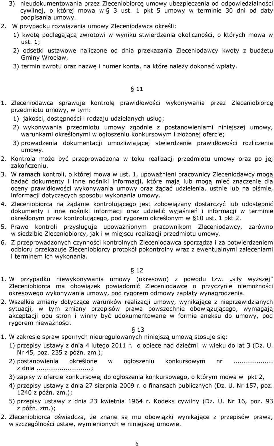 1; 2) odsetki ustawowe naliczone od dnia przekazania Zleceniodawcy kwoty z budżetu Gminy Wrocław, 3) termin zwrotu oraz nazwę i numer konta, na które należy dokonać wpłaty. 11 1.