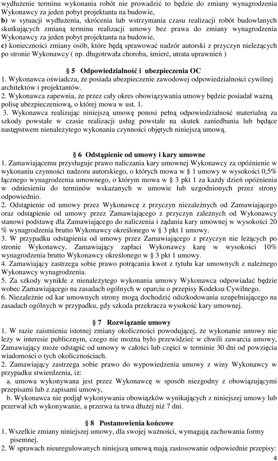 sprawować nadzór autorski z przyczyn nieleżących po stronie Wykonawcy ( np. długotrwała choroba, śmierć, utrata uprawnień ) 5 Odpowiedzialność i ubezpieczenia OC 1.