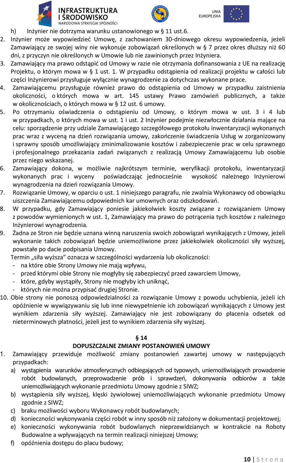 nie określonych w Umowie lub nie zawinionych przez Inżyniera. 3. Zamawiający ma prawo odstąpić od Umowy w razie nie otrzymania dofinansowania z UE na realizację Projektu, o którym mowa w 1 