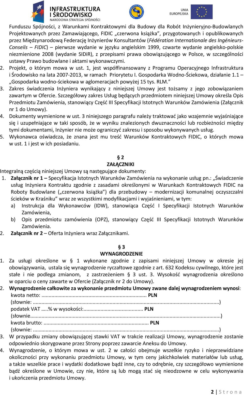 2008 (wydanie SIDiR), z przepisami prawa obowiązującego w Polsce, w szczególności ustawy Prawo budowlane i aktami wykonawczymi. 2. Projekt, o którym mowa w ust.