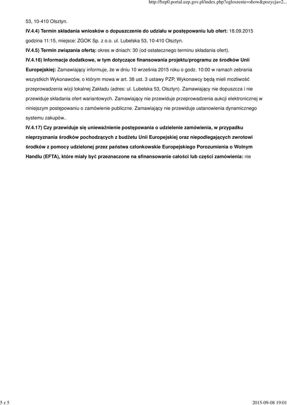 10:00 w ramach zebrania wszystkich Wykonawców, o którym mowa w art. 38 ust. 3 ustawy PZP, Wykonawcy będą mieli możliwość przeprowadzenia wizji lokalnej Zakładu (adres: ul. Lubelska 53, Olsztyn).