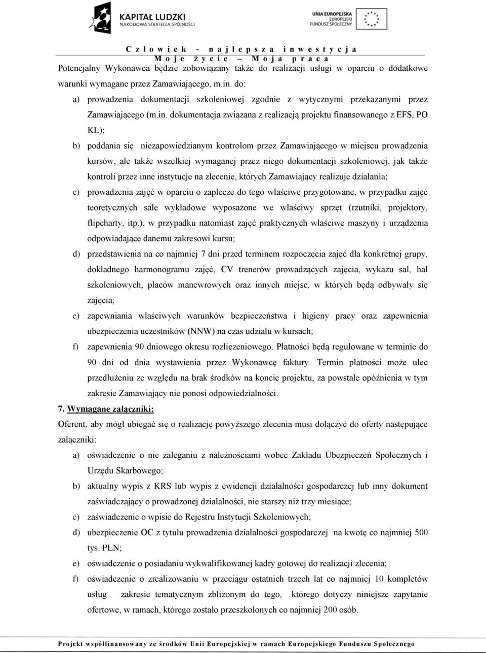 dokumentacja związana z realizacją projektu finansowanego z EFS, PO KL); b) poddania się niezapowiedzianym kontrolom przez Zamawiającego w miejscu prowadzenia kursów, ale także wszelkiej wymaganej