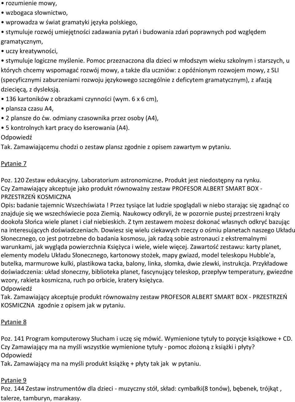 Pomoc przeznaczona dla dzieci w młodszym wieku szkolnym i starszych, u których chcemy wspomagać rozwój mowy, a także dla uczniów: z opóźnionym rozwojem mowy, z SLI (specyficznymi zaburzeniami rozwoju