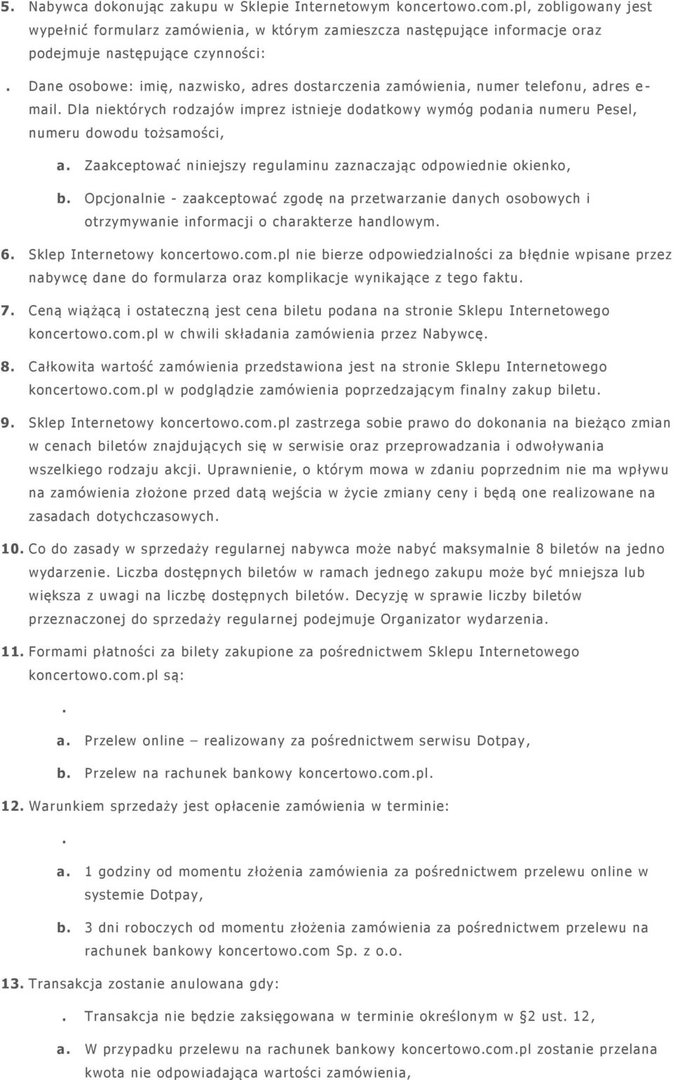 Zaakceptować niniejszy regulaminu zaznaczając odpowiednie okienko, b. Opcjonalnie - zaakceptować zgodę na przetwarzanie danych osobowych i otrzymywanie informacji o charakterze handlowym. 6.